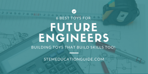 best building toys for future engineers