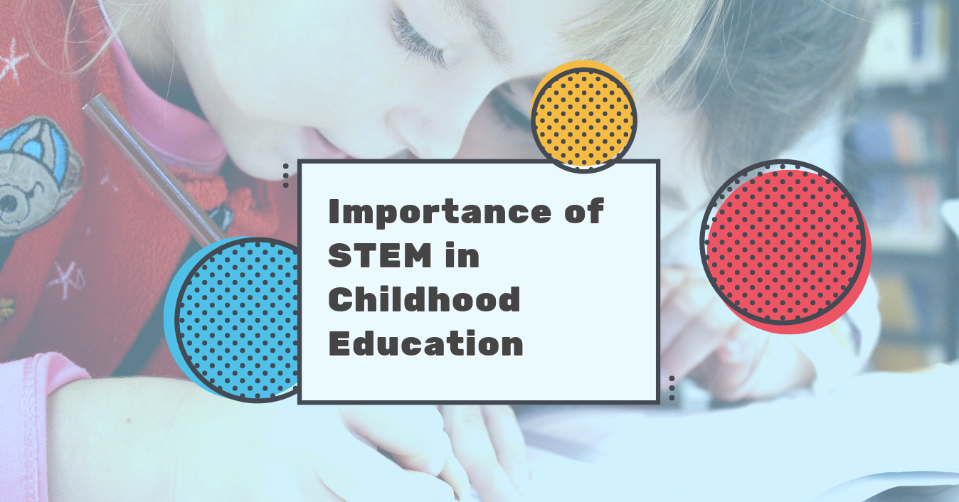 The Importance of STEM in Childhood Education
