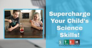 Ways to Supercharge Your Child’s Science Skills