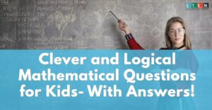 Clever and Logical Mathematical Questions for Kids- With Answers