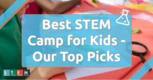 Best STEM Camp for Kids - Our Top Picks