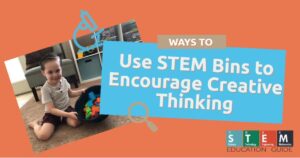 Ways to Use STEM Bins to Encourage Creative Thinking