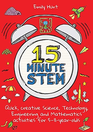 15-Minute STEM Quick, creative science, technology, engineering and mathematics activities for 5-11 year-olds