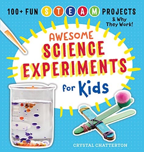 Awesome Science Experiments for Kids 100+ Fun STEM STEAM Projects and Why They Work (Awesome STEAM Activities for Kids)