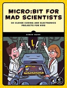 MicroBit For Mad Scientists 30 Clever Coding And Electronics Projects For Kids