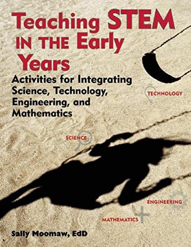 Teaching STEM in the Early Years Activities for Integrating Science, Technology, Engineering, and Mathematics