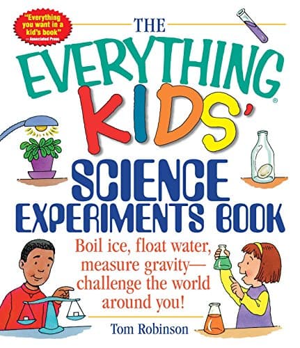 The Everything Kids' Science Experiments Book Boil Ice, Float Water, Measure Gravity-Challenge the World Around You!