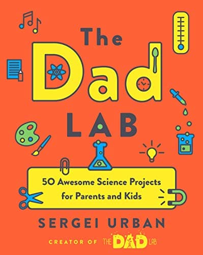 TheDadLab 50 Awesome Science Projects for Parents and Kids