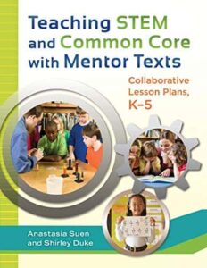 Teaching STEM and Common Core with Mentor Texts Collaborative Lesson Plans, K–5