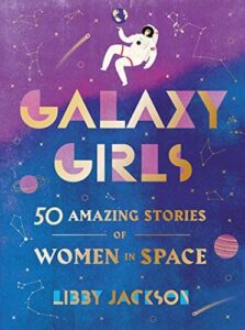 Galaxy Girls 50 Amazing Stories of Women in Space