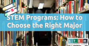 STEM Programs: How to Choose the Right Major