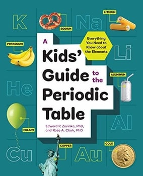A Kids’ Guide to the Periodic Table: Everything You Need to Know about the Elements