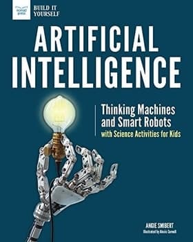 Artificial Intelligence: Thinking Machines and Smart Robots with Science Activities for Kids
