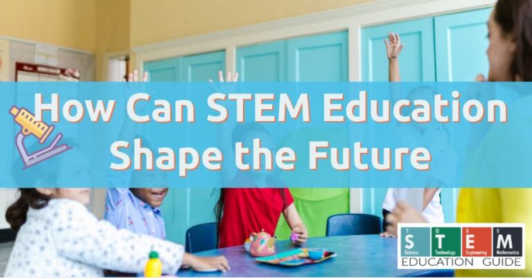 How Can STEM Education Shape the Future - STEM Education Guide