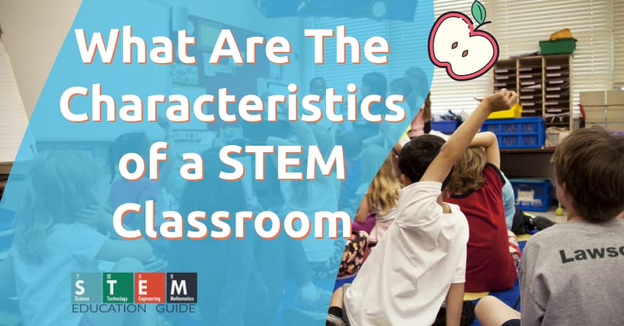 What Are The Characteristics of a STEM Classroom