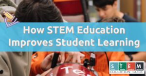 How STEM Education Improves Student Learning
