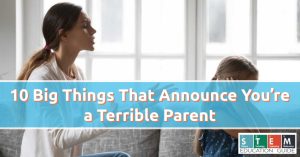 10 Big Things That Announce You’re a Terrible Parent