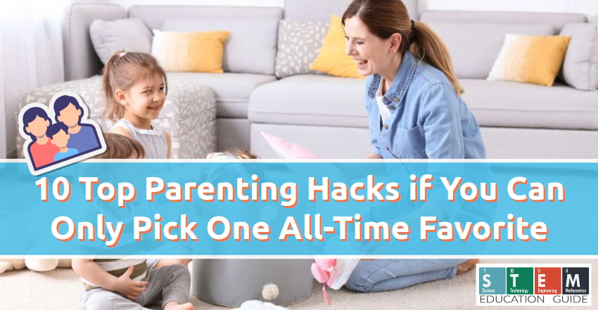 10 Top Parenting Hacks if You Can Only Pick One All-Time Favorite
