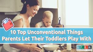 10 Top Unconventional Things Parents Let Their Toddlers Play With