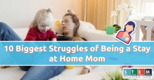 Biggest Struggles of Being a Stay at Home Mom
