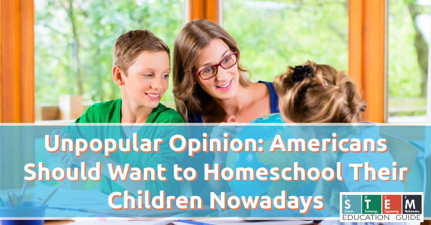 Unpopular Opinion: Americans Should Want to Homeschool Their Children Nowadays