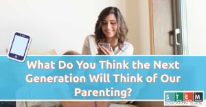 What Do You Think the Next Generation Will Think of Our Parenting?