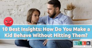 10 Best Insights: How Do You Make a Kid Behave Without Hitting Them