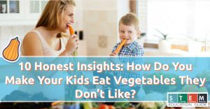 10 Honest Insights: How Do You Make Your Kids Eat Vegetables They Don’t Like?