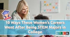 10 Ways These Women’s Careers Went After Being STEM Majors in College