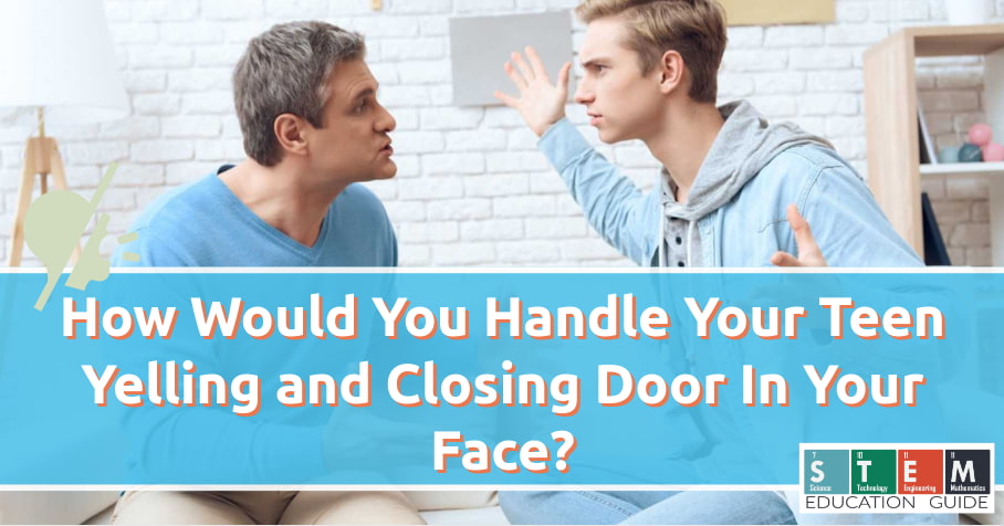 How Would You Handle Your Teen Yelling and Closing Door In Your Face?